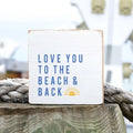 Love you to the Beach and back Block Sign