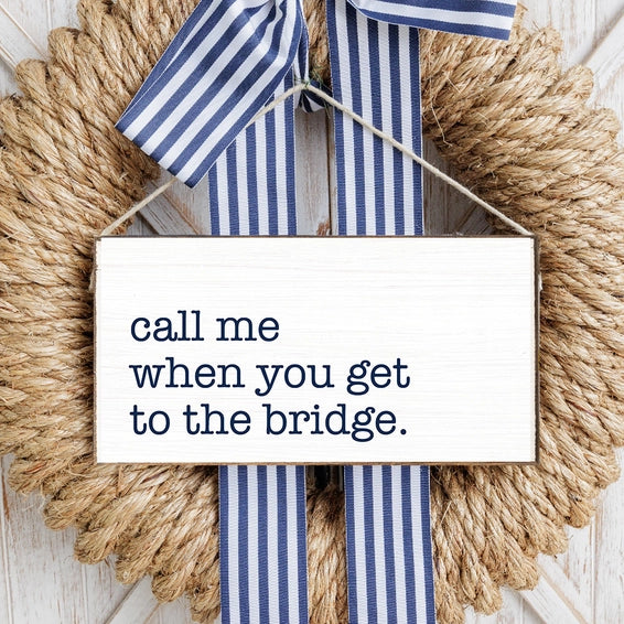Call me when you get to the Bridge Sign