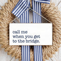 Call me when you get to the Bridge Sign