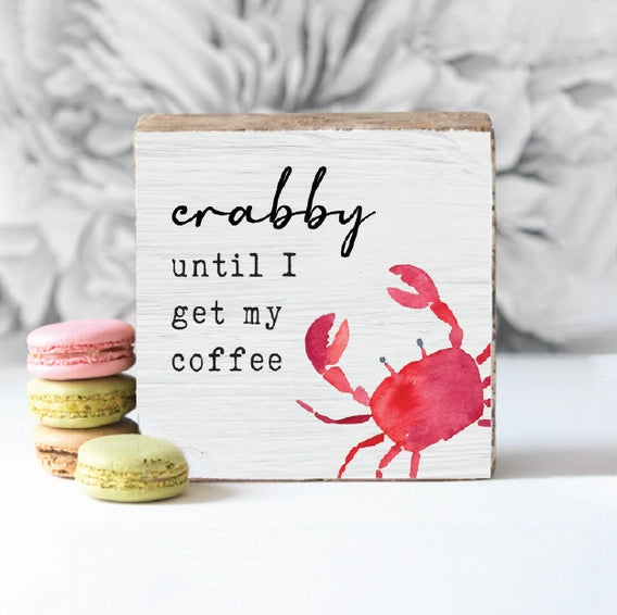Crabby until I get my Coffee Block Sign